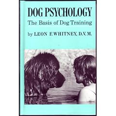 Dog Psychology; The Basis of Dog Training,