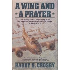 A Wing and a Prayer: The "Bloody 100Th" Bomb Group of the U.S. Eighth Air Force in Action over Europe in World War II