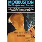 Moxibustion: Its Principles and Practice (A Guide to the Therapeutic Application of Heat... by  Roger Newman Turner and Royston Low