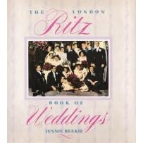 The London Ritz Book of Weddings by  Jennie Reekie