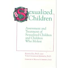 Sexualized Children: Assessment and Treatment of Sexualized Children and Children Who Molest