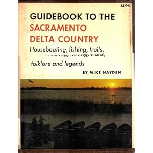 Guidebook to the Sacramento delta country;: Houseboating, fishing, trails, folklore, and... by Mike Hayden
