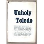Unholy Toledo: An information history of a typical American city which was not muckraked by Lincoln Steffins because of his friendship with two of the city's outstanding mayors book cover