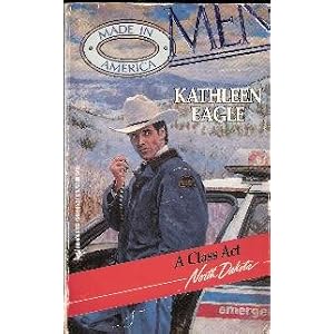 A Class Act (Men Made in America: North Dakota #34) by Kathleen Eagle