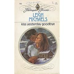Kiss Yesterday Goodbye (Harlequin Presents, No. 702)