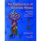 The Energetics of Western Herbs: A Materia Medica Integrating Western and Chinese Herbal... by Peter Holmes