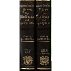 The vision of William concerning Piers the Plowman in three parallel texts; together with Richard the Redeless, by William Langland (about 1362-1399 A.D.) ed. from numerous manuscripts with preface, notes, and a glossary by the Rev. Walter W. Skeat ...