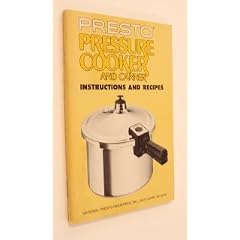 PRESTO PRESSURE COOKER AND CANNER Instructions and Recipes