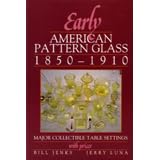 Early American Pattern Glass 1850-1910: Major Collectible Table Settings With Prices by Bill Jenks and Jerry Luna