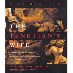 The Venetian's Wife: A Strangely Sensual Tale of a Renaissance Explorer, a Computer, and a Metamorphosis