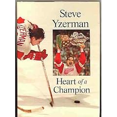 Steve Yzerman: Heart of a Champion: Heart of a Champion
