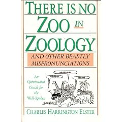 There Is No Zoo in Zoology: And Other Beastly Mispronunciations