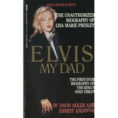 Elvis My Dad: The Unauthorized Biography of Lisa Marie Presley