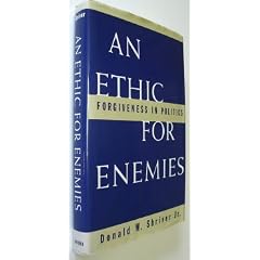 An Ethic For Enemies: Forgiveness in Politics