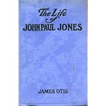 The Life of John Paul Jones: Written from original letters and manuscripts in possession of his relatives, and from the collection prepared by John Henry ... own account of the campaign of the Liman book cover