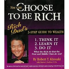 You Can Choose to Be Rich: Rich Dad's 3-step Guide to Wealth (Rich Dad Book Series)
