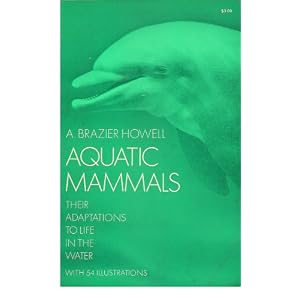 Click here to buy Aquatic Mammals by A. Brazier Howell.