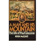A man and his mountain: The life of Paul Cezanne book cover