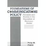 Foundations of Communications Policy: Principles and Process in the Regulation of Electronic Media (The Hampton Press Communication Series) book cover