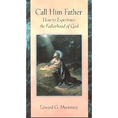 Call Him Father: How to Experience the Fatherhood of God