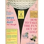 Click here to buy The First No-Nonsense Golfbook: Part 1: Drive for Show, Putt for Dough - Part 2: How to....