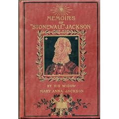 Memoirs of Stonewall Jackson by his widow, Mary Anna Jackson, with introductions by Lieut.-Gen. John B. Gordon and Rev. Henry M. Field, and sketches by ... S.G. French ... and Col. G.F.R. Henderson