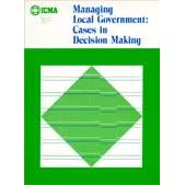 Managing Local Government: Cases in Decision Making (Municipal Management Series) by International City, County Management Association, and James M. Banovetz