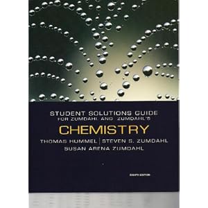 Chemistry Student Solutions Guide for Zumdahl and Zumdahls Chemistry by Thomas J. Hummel, Stevens S. Zumdahl, and Susan Arena Zumdahl
