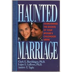 Haunted Marriage: Overcoming the Ghosts of Your Spouse's Childhood Abuse