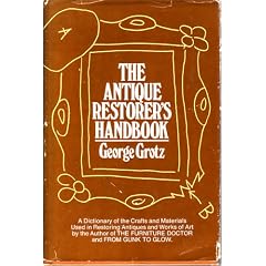 The antique restorer's handbook: A dictionary of the crafts & materials used in restoring antiques and works of art