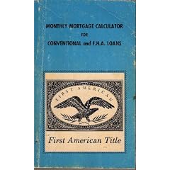 Monthly Mortgage Calculator for Conventional and F.H.A. Loans, Publication No. 291 Revised