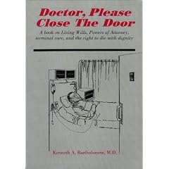 Doctor, Please Close the Door!: A Book on Living Wills, Powers of Attorney, Terminal Care, and the Right to Die With Dignity