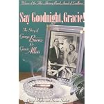 Say Good Night, Gracie!: The Story of George Burns & Gracie Allen book cover