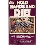 Hold hands and die!: The incredibly true story of the People's Temple and the Reverend Jim Jones book cover