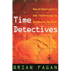 Time Detectives: How Archaeologists Use Technology to Recapture the Past