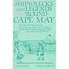 Shipwrecks and Legends 'Round Cape May: Includes Stirring Tales of Pirates, Buried Treasure, Rum-Runners, War Action