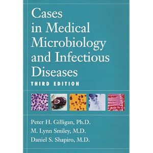 Click here to buy Cases in Medical Microbiology and Infectious Diseases by Daniel S. (editor); Smiley, M. Lynn (editor) Gilliga Peter H. (editor); Shapiro.