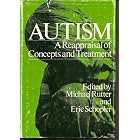 Autism, a Reappraisal of Concepts and Treatment by M. Rutler and E. Schopler