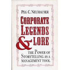 Corporate Legends and Lore: The Power of Storytelling As a Management Tool