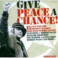 Give Peace a Chance: 15 Anti-War and Protest Classics Dedicated to John Lennon by  Various Artists, Marah, The Sound, Robert Plant and the Strange Sensation, and Robert Wyatt 
