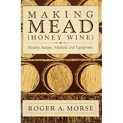 Making Mead Honey Wine: History, Recipes, Methods and Equipment