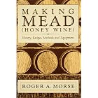 Making Mead Honey Wine: History, Recipes, Methods and Equipment by Wine Making