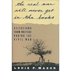 ... The Real War Will Never Get In the Books: Selections from Writers During the Civil War