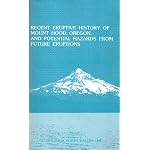 Recent eruptive history of Mount Hood, Oregon, and potential hazards from future eruptions: An assessment of expectable kinds of future eruptions and their ... years (Geological Survey bulletin ; 1492) book cover