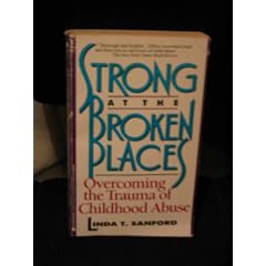 Strong at the Broken Places: Overcoming the Trauma of Childhood Abuse