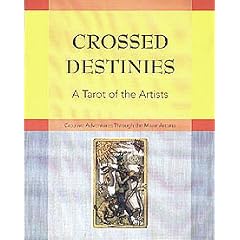 Crossed Destinies: A Tarot of the Artists: Creative Adventures Through the Major Arcana
