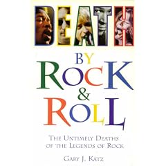 Death by Rock 'N' Roll: The Untimely Deaths of the Legends of Rock