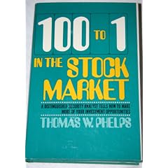  100 to 1 in the stock market;: A distinguished security analyst tells how to make more of your investment opportunities,: Thomas William Phelps: Books