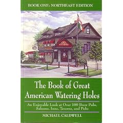 The Book of Great American Watering Holes: An Enjoyable Look at Over 100 Brew Pubs, Saloons, Inns, Taverns, and Pubs (Book One: Northeast Edition)