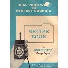 Recipe Book For Presto Deep Fryer (Dial Your Way To Perfect Cooking, Model No. DF5 And XDF5)